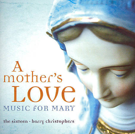 Margaret Rizza Music A Mothers Love Music For Mary The Sixteen Harry Christophers